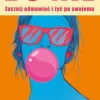 Bo NIE. Zacznij odmawiać i żyć po swojemu