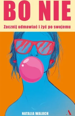 Bo NIE. Zacznij odmawiać i żyć po swojemu