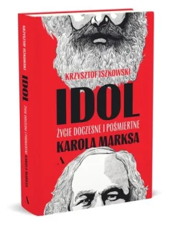 Idol. Życie doczesne i pośmiertne Karola Marksa