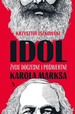 Idol. Życie doczesne i pośmiertne Karola Marksa