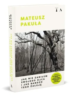 Jak nie zabiłem swojego ojca i jak bardzo tego żałuję