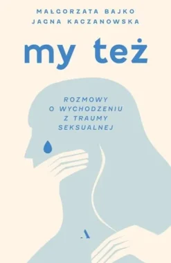 My też. Rozmowy o wychodzeniu z traumy seksualnej