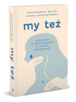 My też. Rozmowy o wychodzeniu z traumy seksualnej