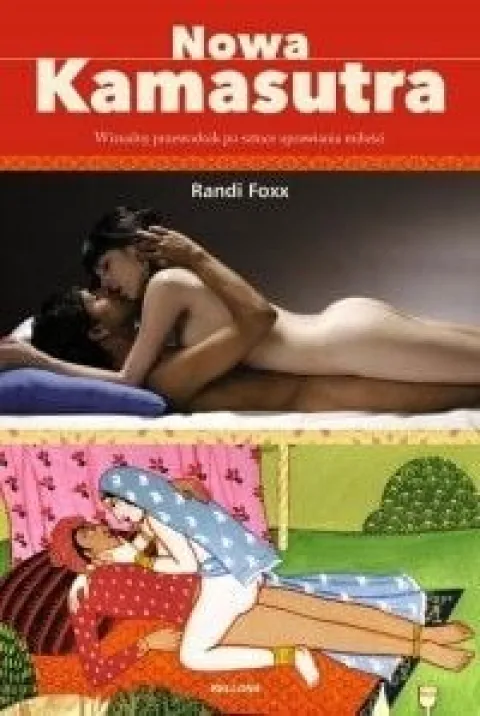 Nowa kamasutra Wizualny przewodnik po sztuce uprawiania miłości Randi Foxx