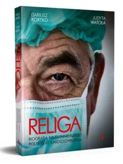 Religa. Biografia najsłynniejszego polskiego kardiochirurga
