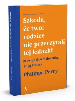 Szkoda, że twoi rodzice nie przeczytali tej książki (a twoje dzieci docenią, że ją znasz)