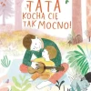Tata kocha cię tak mocno!