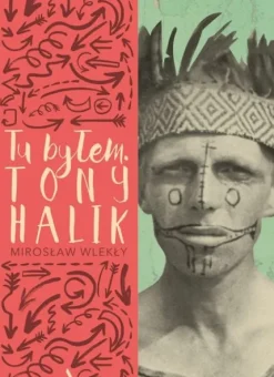 Tu byłem. Tony Halik [okładka miękka]