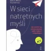 W SIECI NATRĘTNYCH MYŚLI JAK UWOLNIĆ SIĘ OD