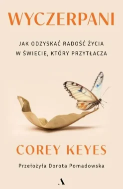 Wyczerpani. Jak odzyskać radość życia w świecie, który przytłacza