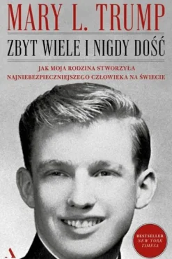 Zbyt wiele i nigdy dość. Jak moja rodzina stworzyła najniebezpieczniejszego człowieka na świecie [okładka miękka]